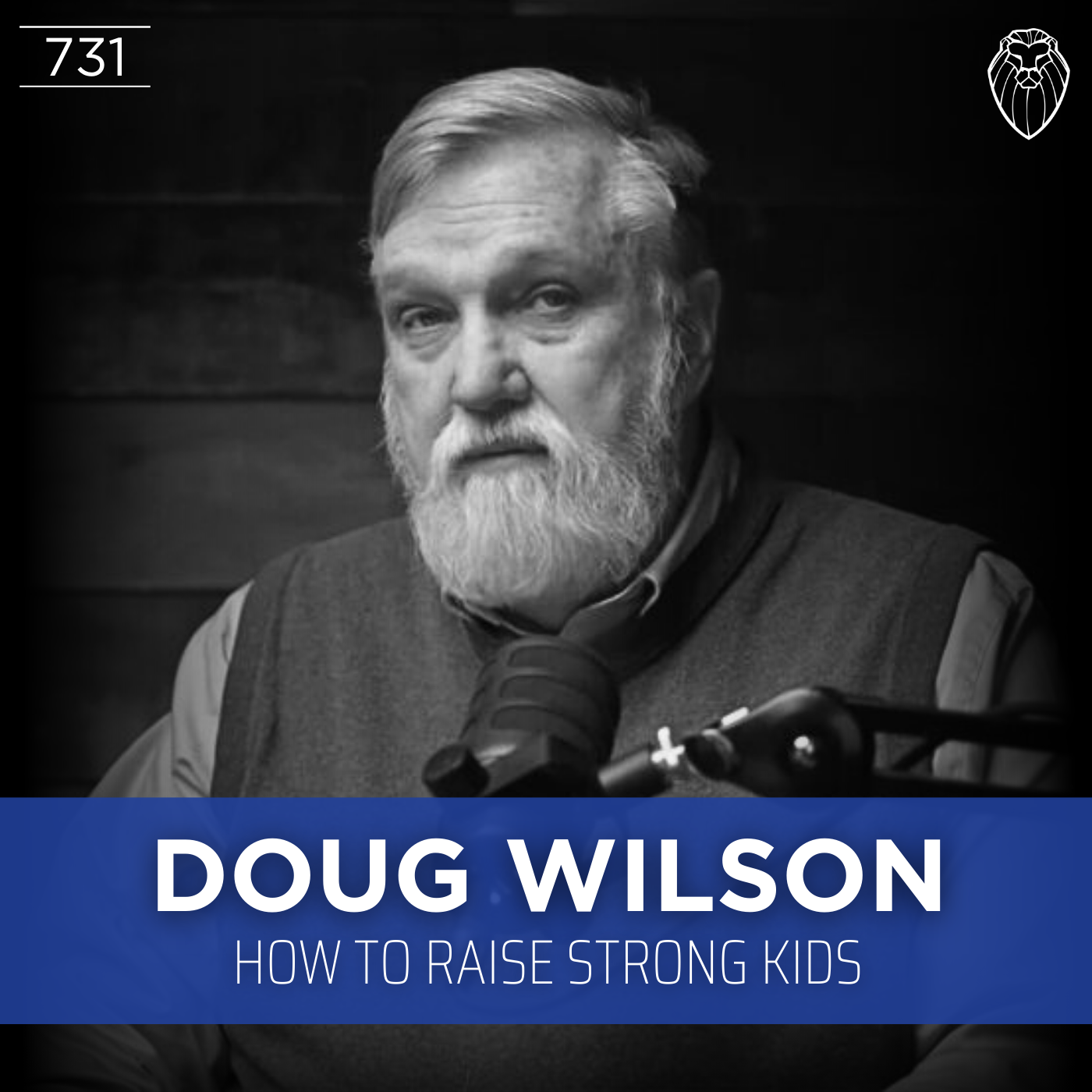 DOUG WILSON | How to Raise Strong Kids (Ep. 731)
