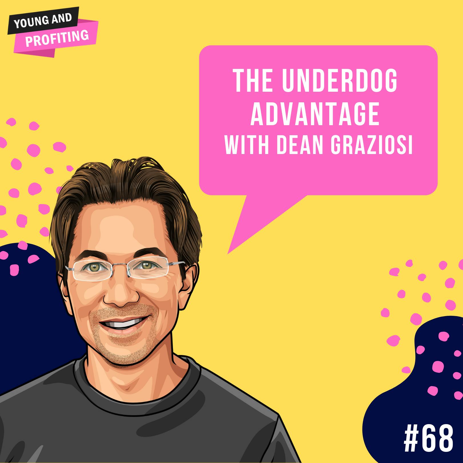 Dean Graziosi: The Underdog Advantage | E68