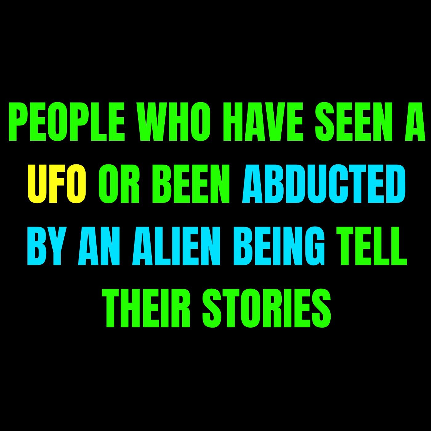 People who have seen a UFO or been Abducted by an Alien Being tell their stories episode artwork