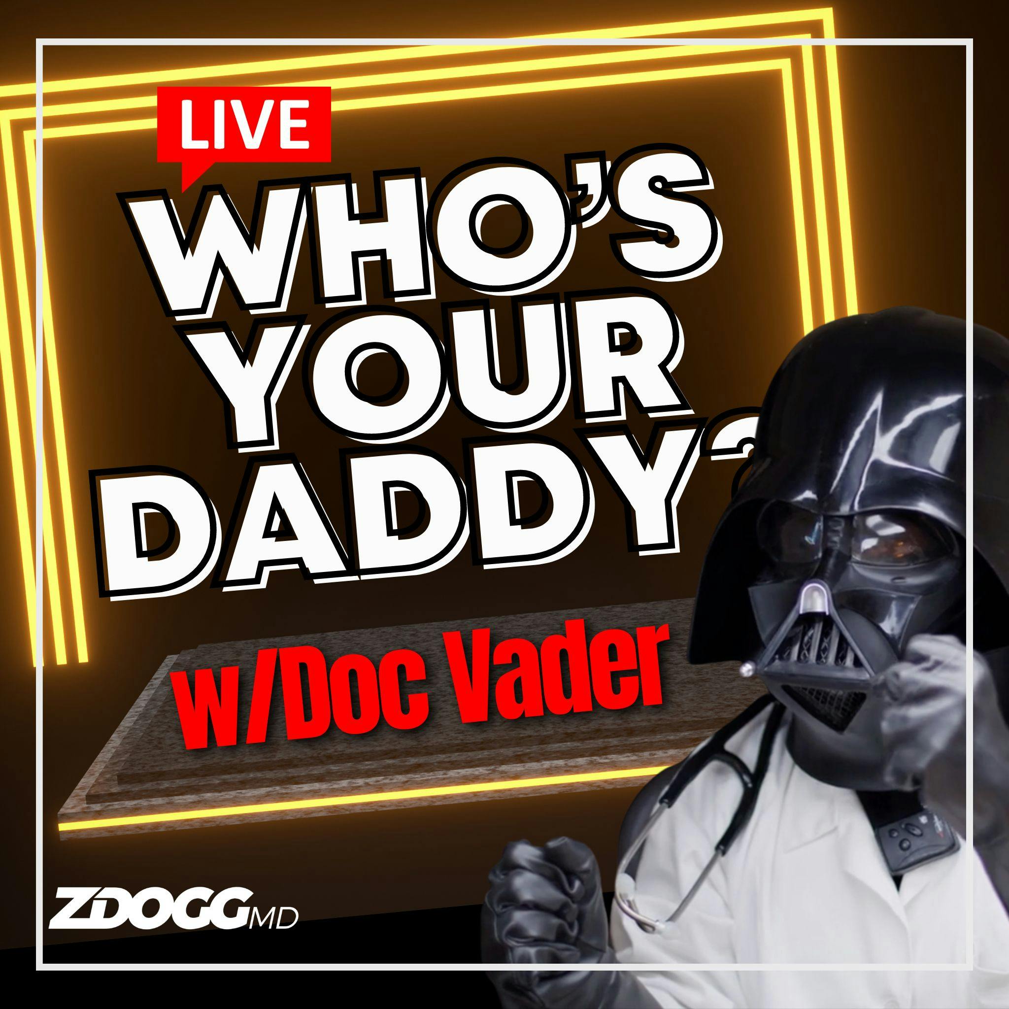Doc Vader: Who's Your Daddy? (From Facebook LIVE)