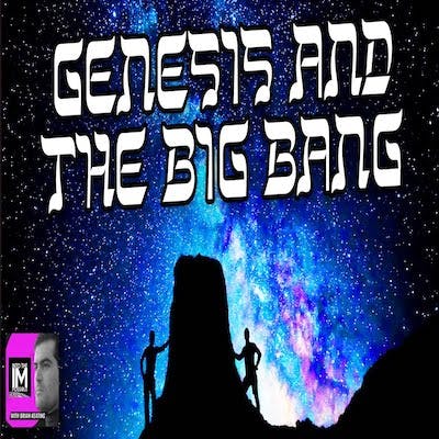 Genesis & The Big Bang: Are They Compatible? (#264)