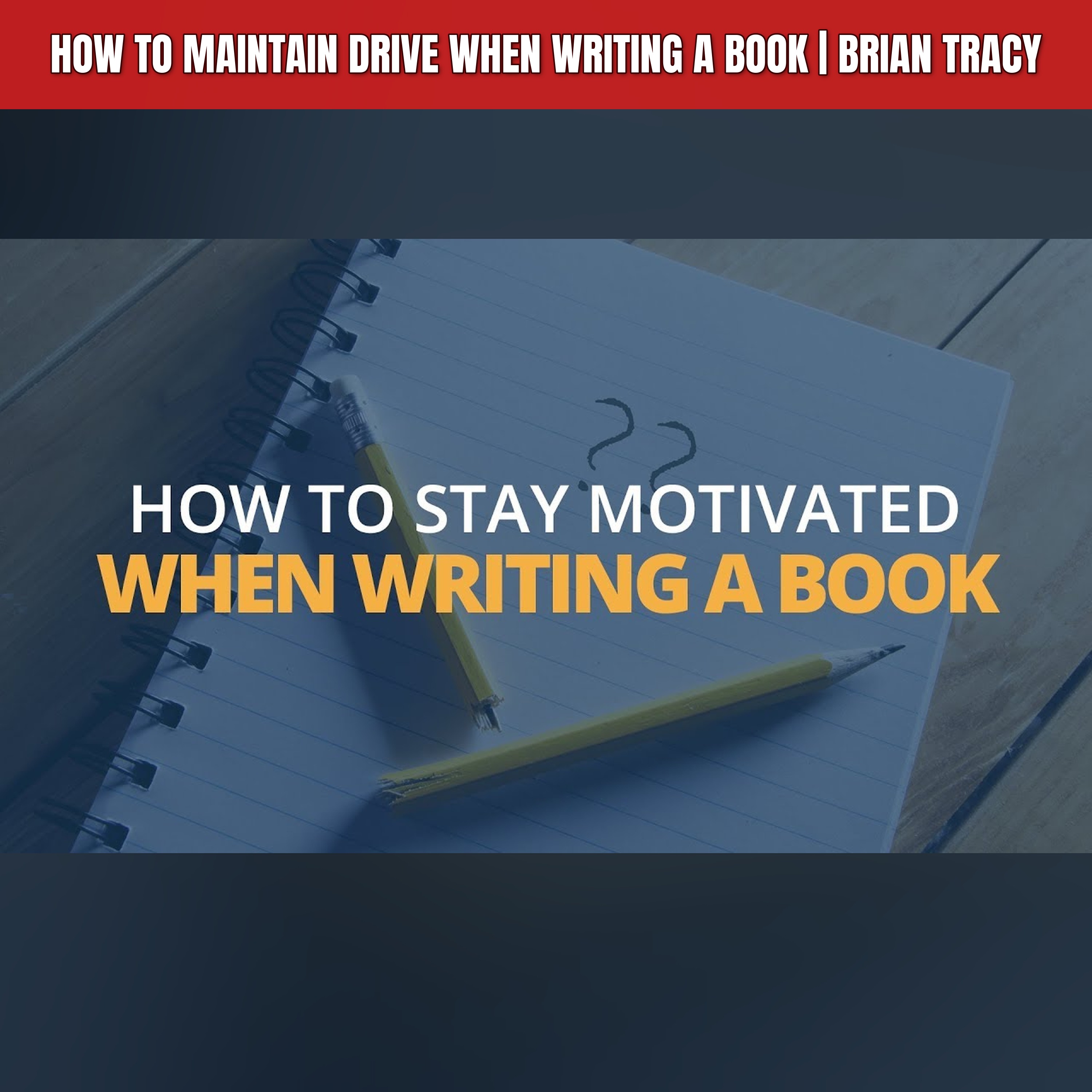 How to Maintain Drive When Writing a Book | Brian Tracy episode artwork