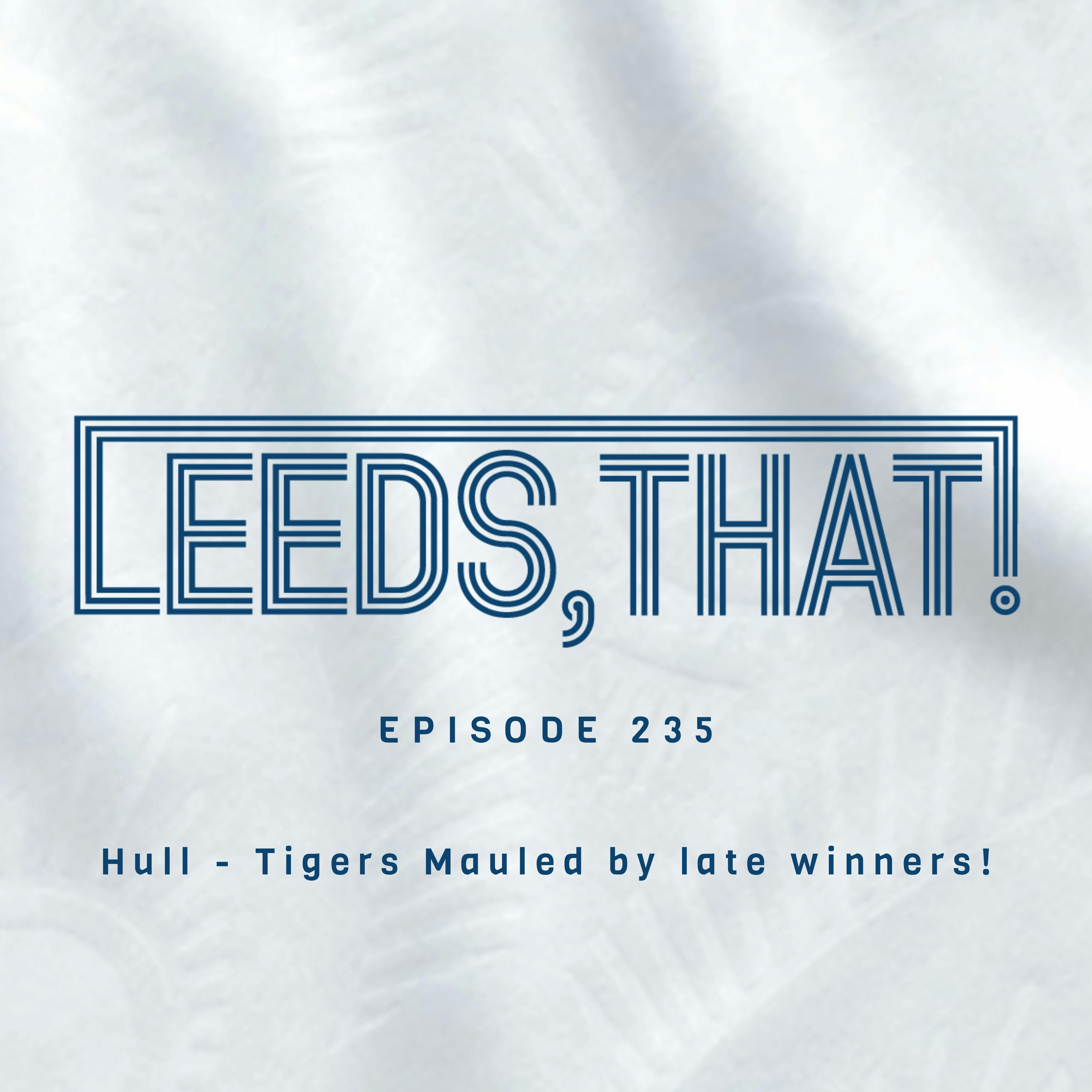 235 | Hull - Tigers Mauled by late winners!