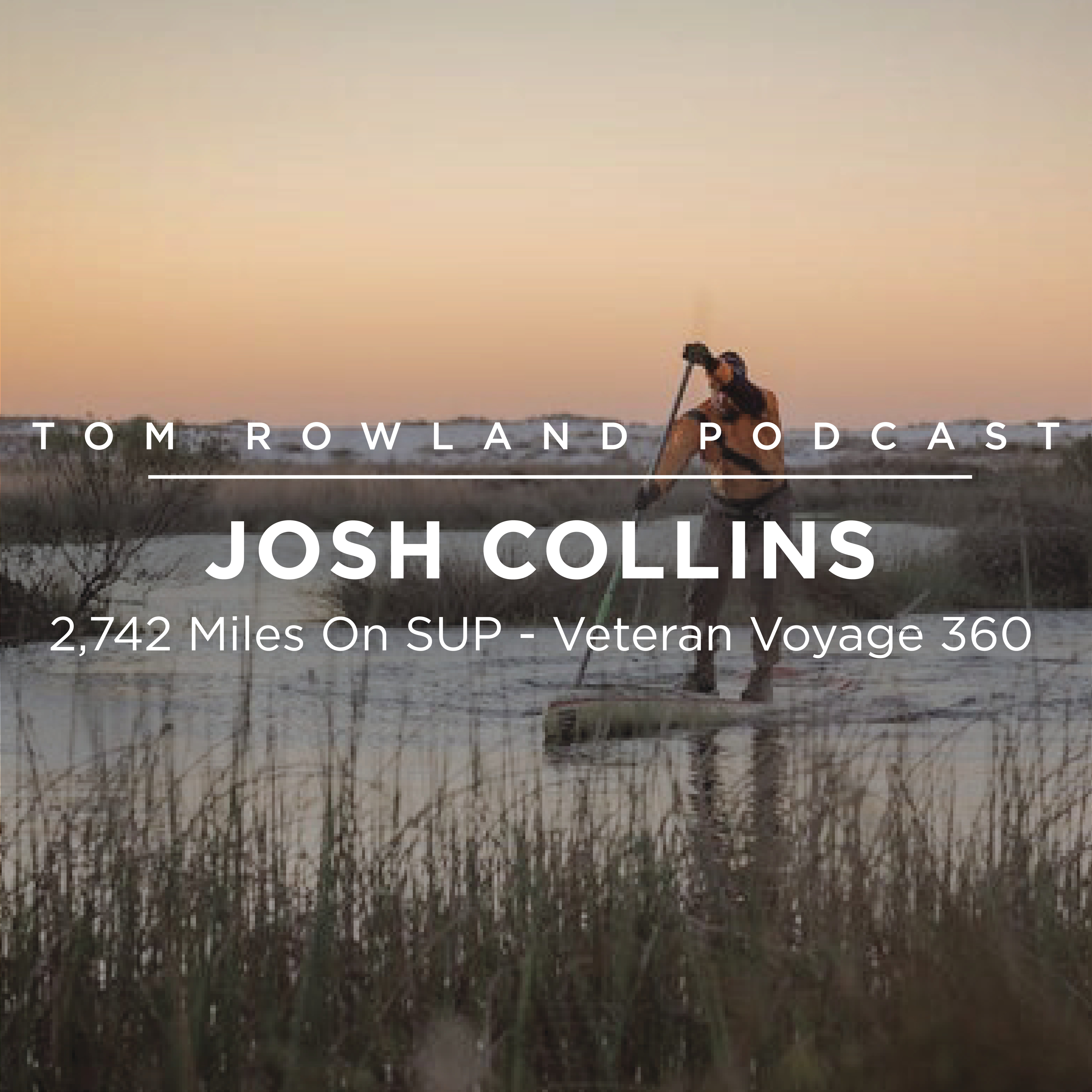 #0070 - Josh Collins - 2742 miles on Sup - Veteran Voyage 360