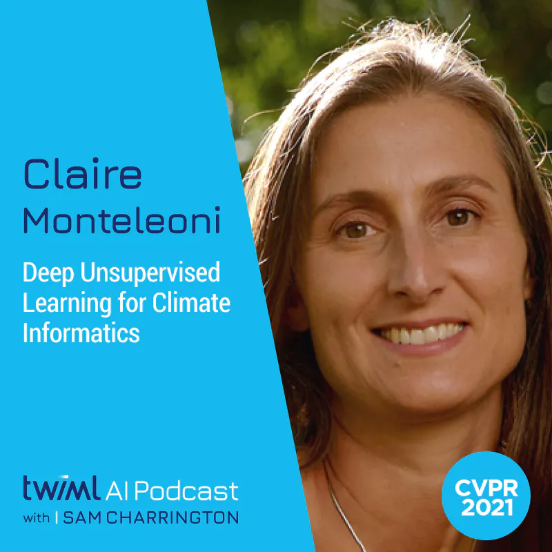 Deep Unsupervised Learning for Climate Informatics with Claire Monteleoni - #497 Episode cover