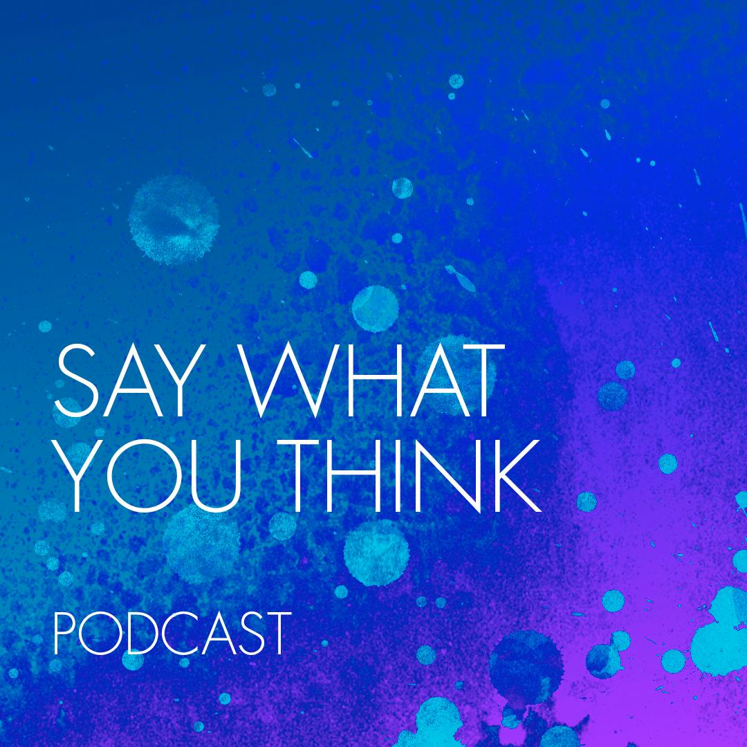 023 - Say What You Think — with Stewart Schuster