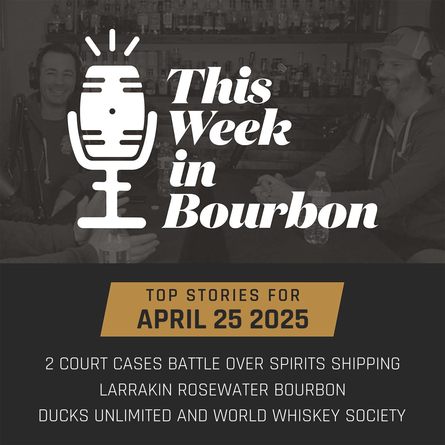 TWiB: 2 Court Cases Battle Over Spirits Shipping, Larrakin Rosewater Bourbon, Ducks Unlimited and World Whiskey Society