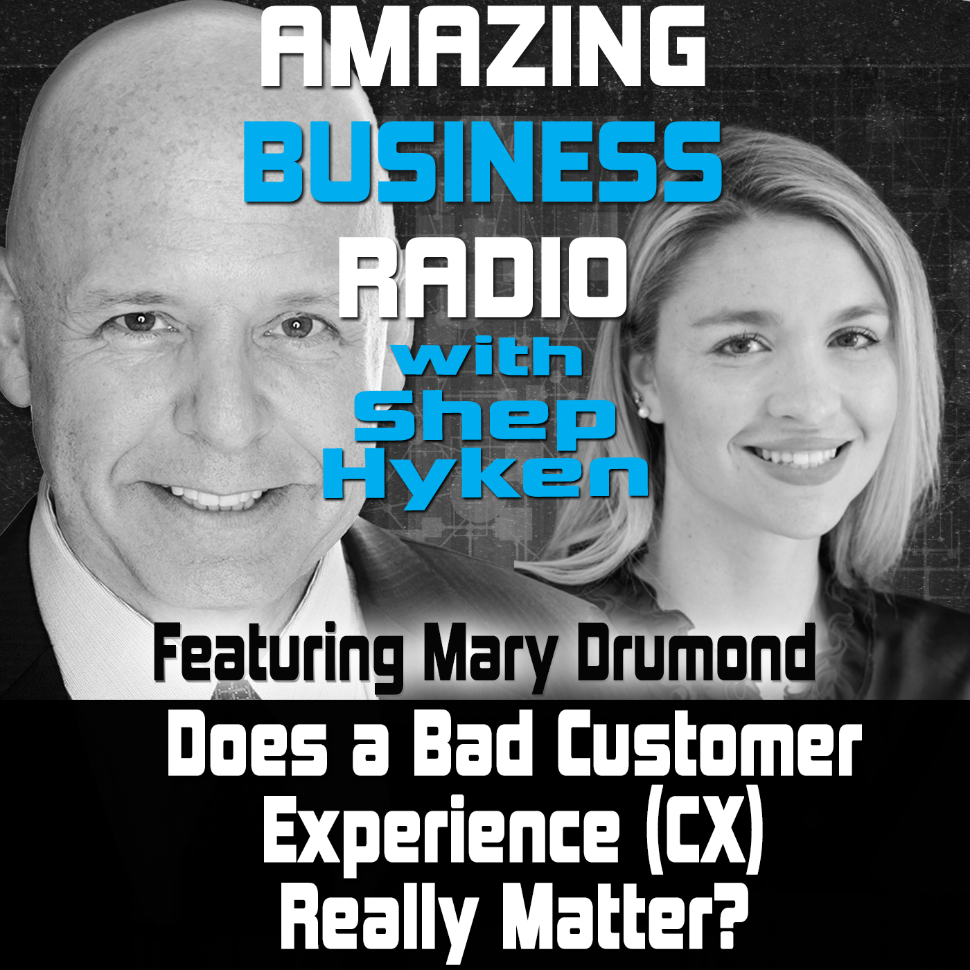 Does a Bad Customer Experience (CX) Really Matter Featuring Guest Mary Drumond