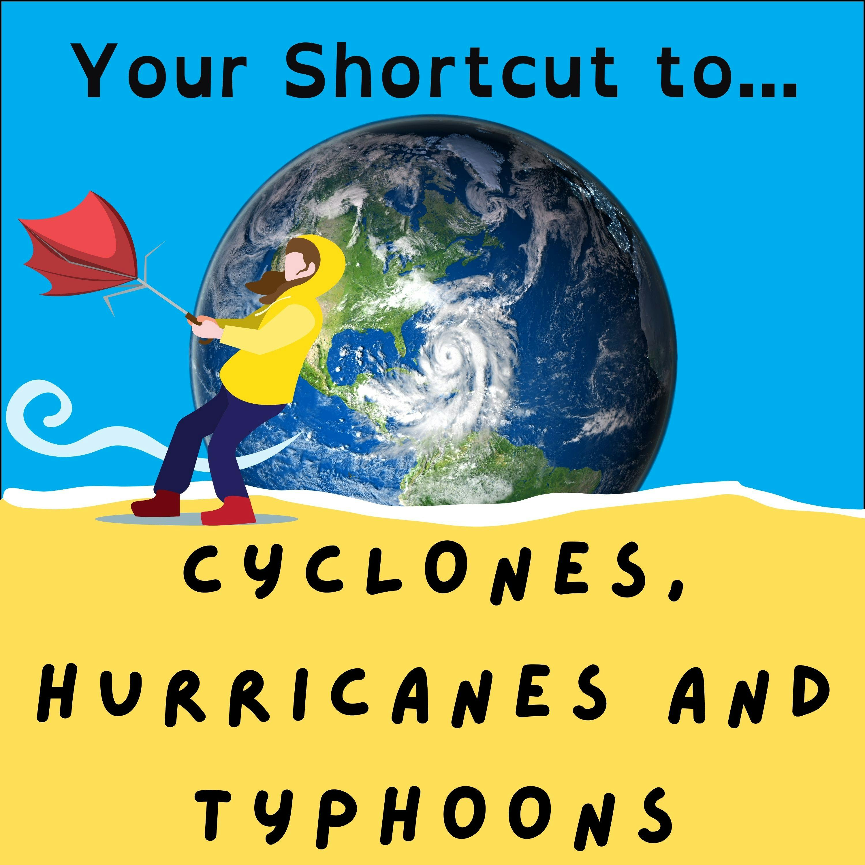 Your Shortcut to... Cyclones, Hurricanes and Typhoons
