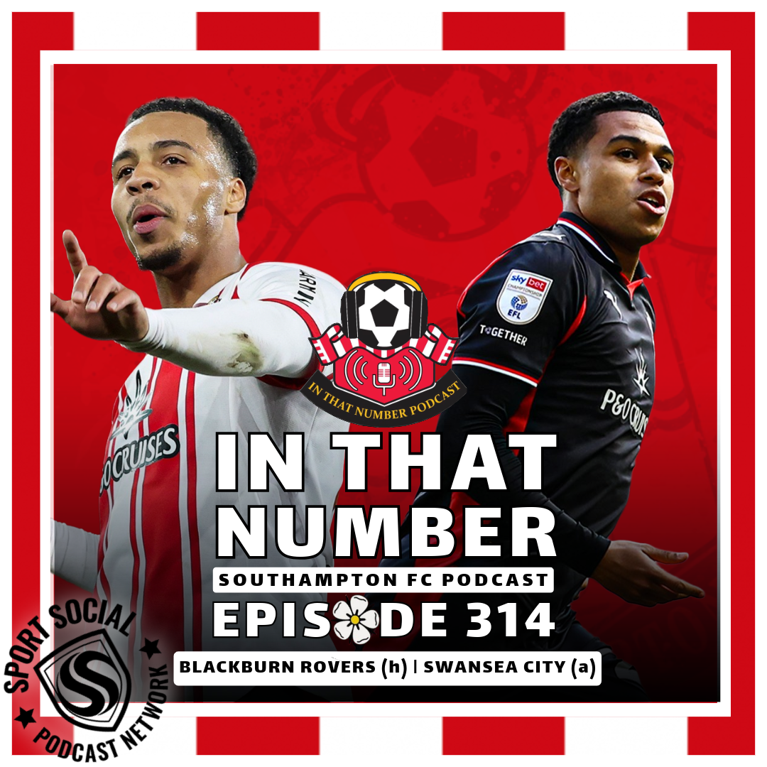 Episode 314: Blackburn Rovers (h) | Swansea City (a)