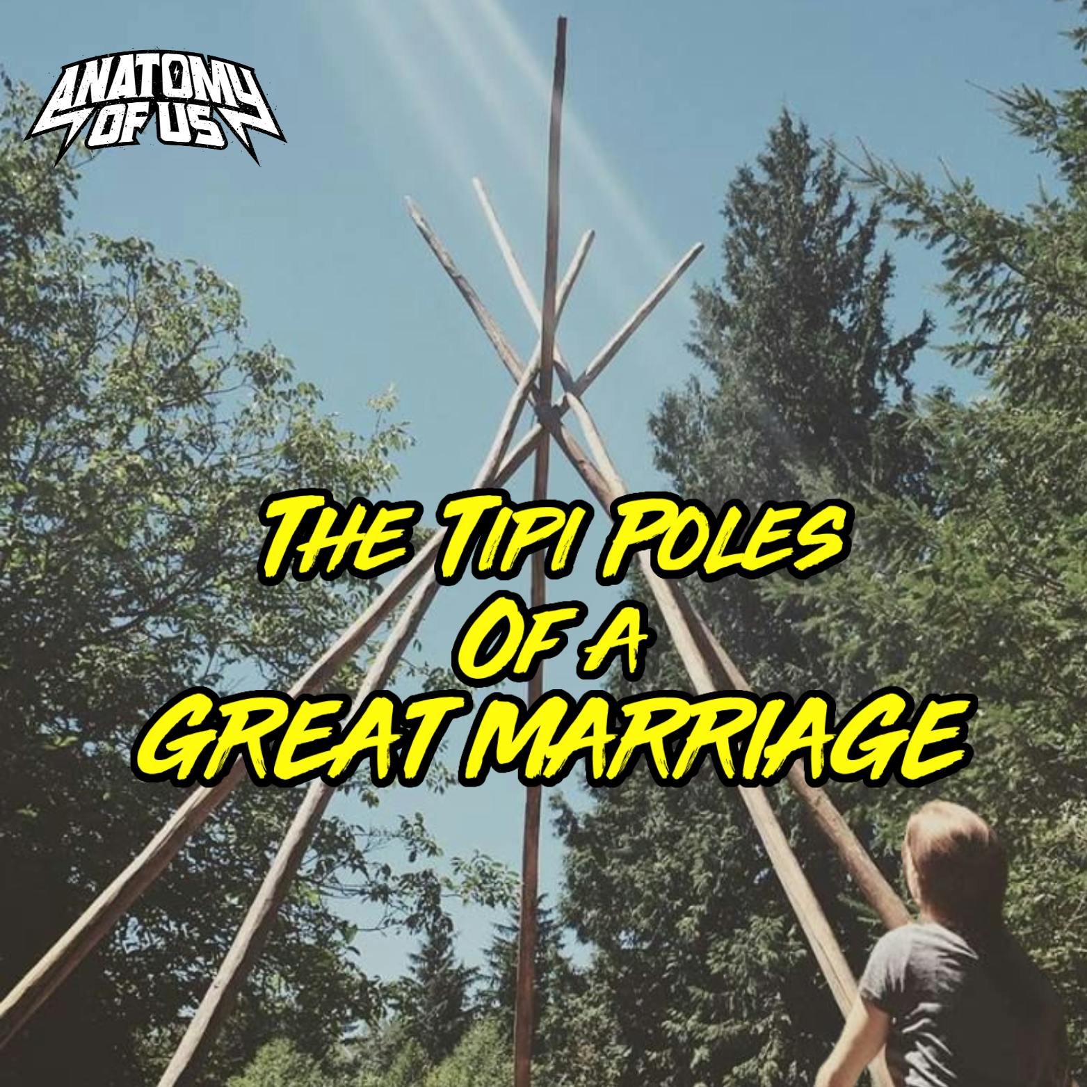 The Tipi Poles of a Great Marriage