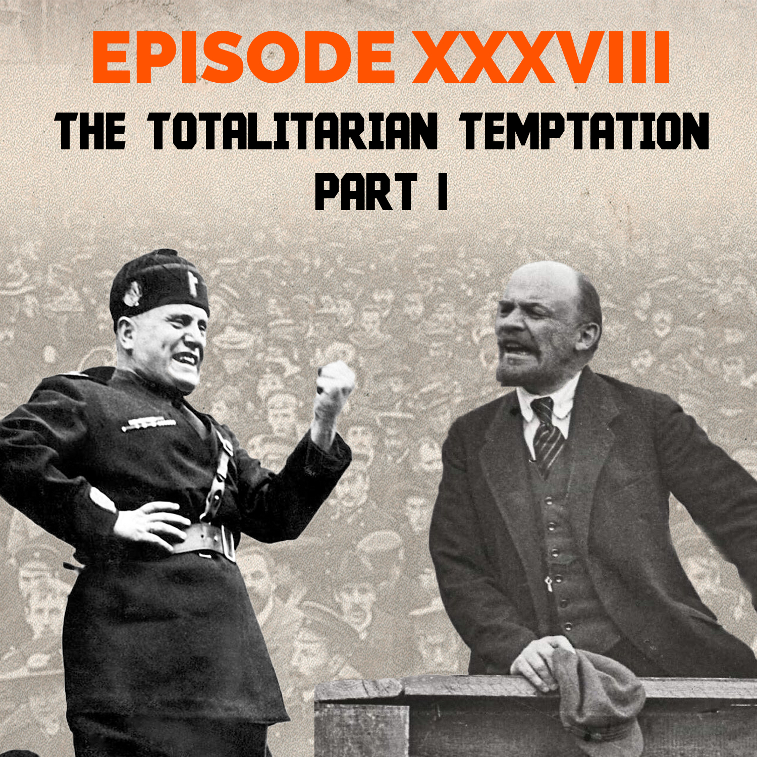 Episode 38 - The Totalitarian Temptation – Part I