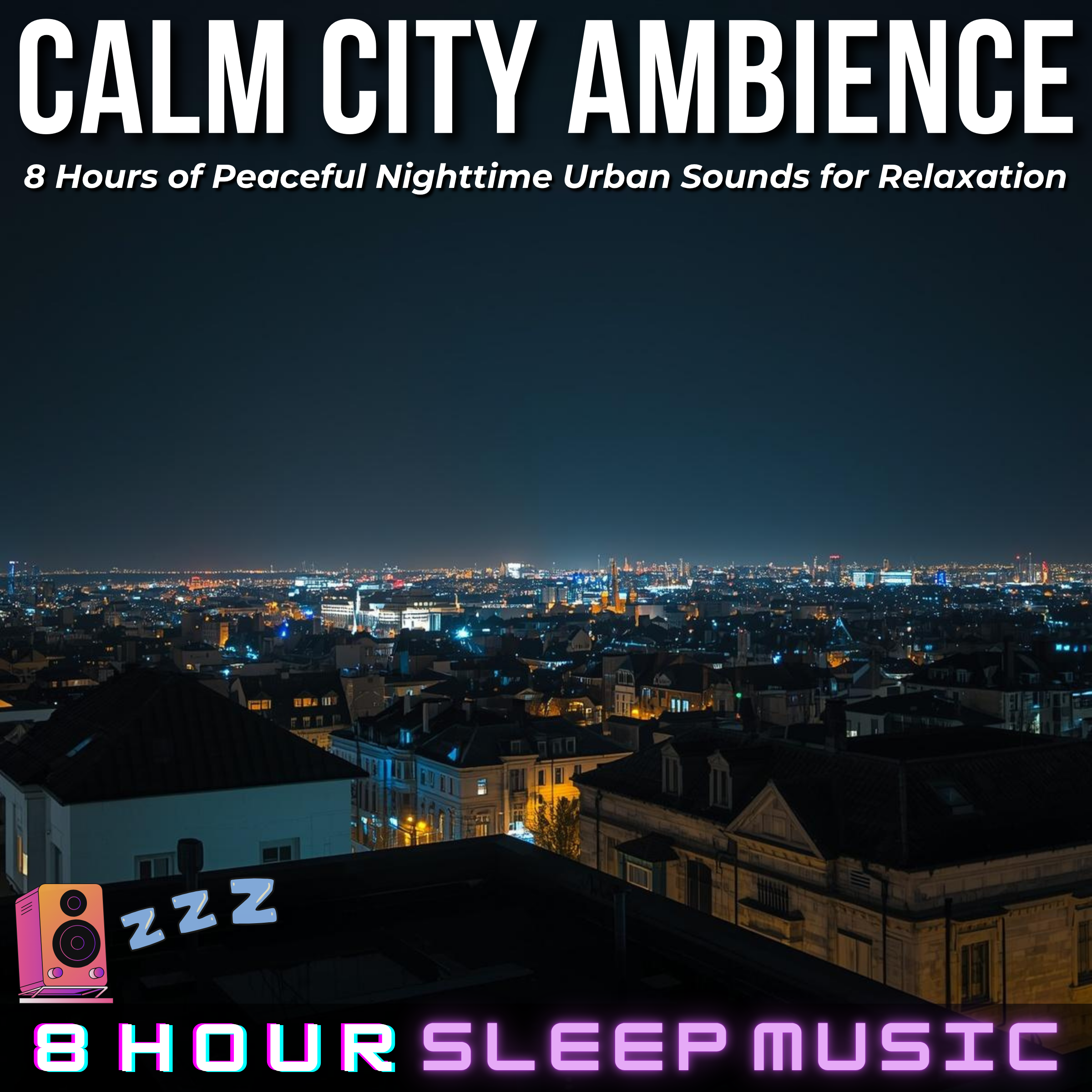 🌃 Calm City Ambience | 8 Hours of Peaceful Nighttime Urban Sounds for Relaxation & Sleep 💤
