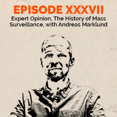 Episode 37 - Expert opinion: The History of Mass Surveillance, with Andreas Marklund