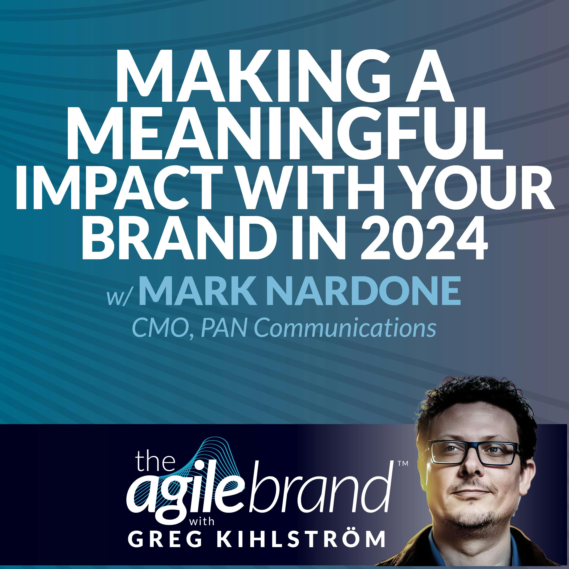 Making a meaningful impact with your brand in 2024 with Mark Nardone, CMO at PAN Communications