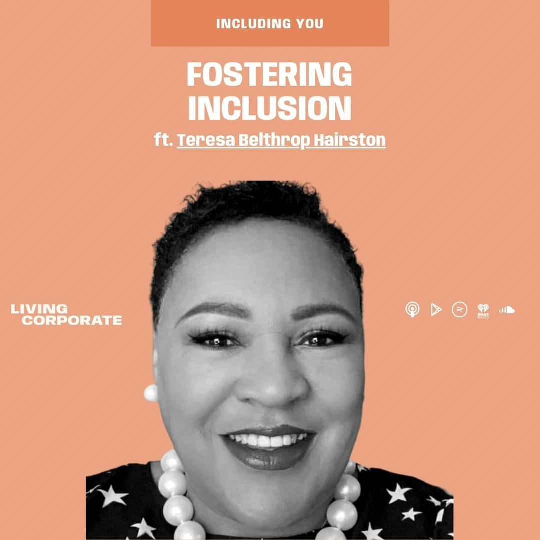 Including You : Fostering Inclusion (w/ Teresa Belthrop Hairston)
