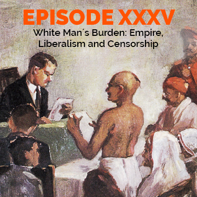Episode 35 - White Man´s Burden: Empire, Liberalism and Censorship