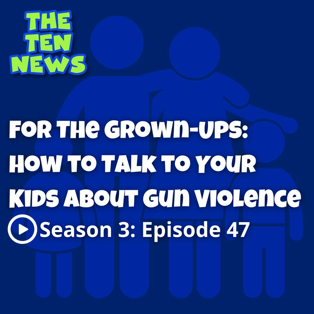 For The Grown-Ups: How to Talk to Your Kids About Gun Violence 🫶