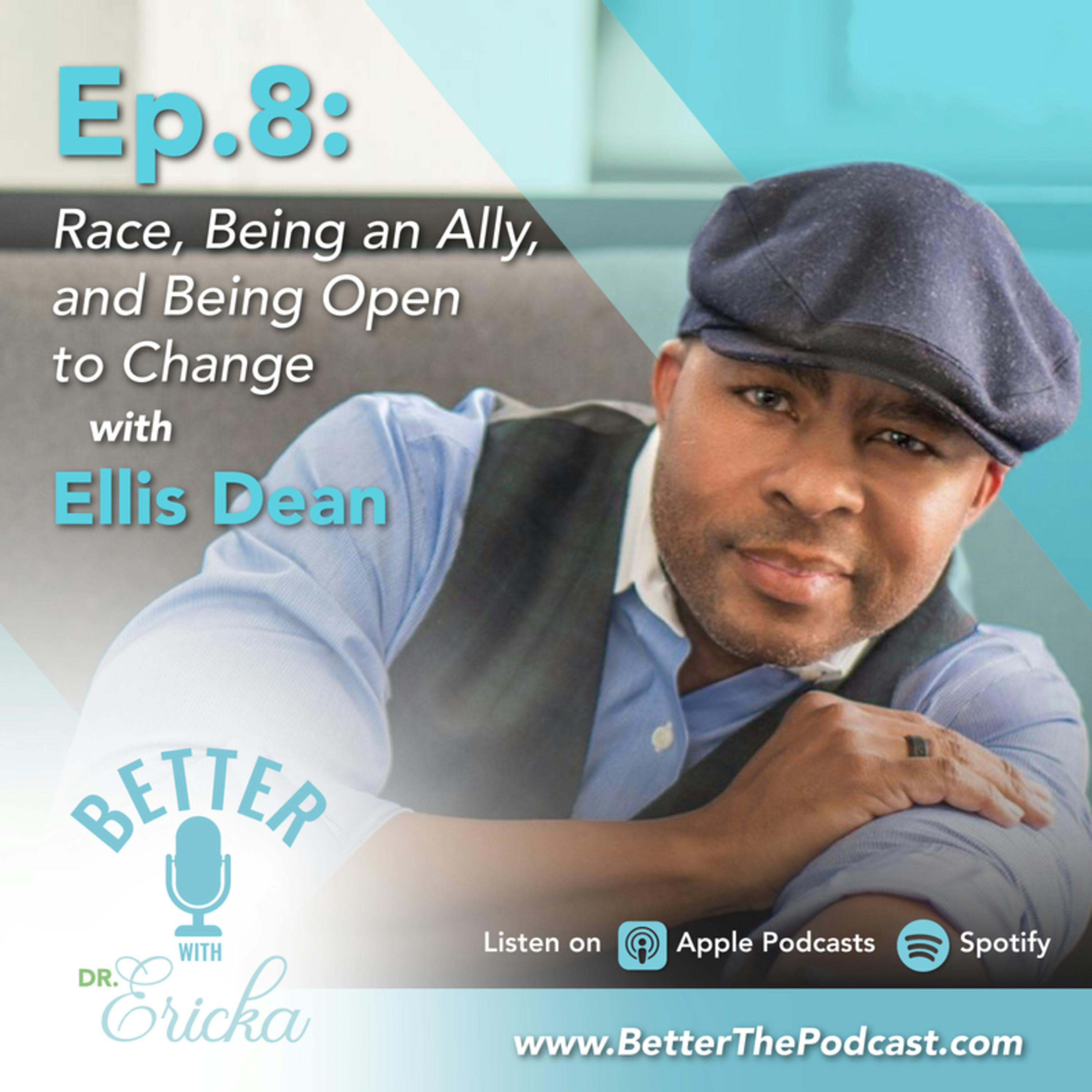 Race, Being an Ally, and Being Open to Change with Ellis Dean