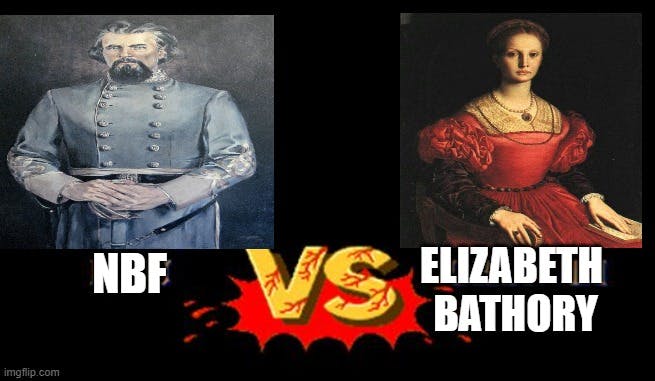 DWP Asshole Eliminator Tournament Round 1 - Nathaniel Bedford Forrest vs. Elizabeth Bathory