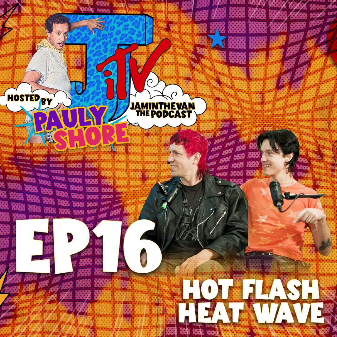 Hot Flash Heat Wave & Pauly Shore | Ep 16 | Jam in the Van The Podcast hosted by Pauly Shore episode artwork