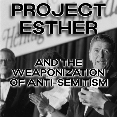 Project Esther and the Weaponization of Anti-Semitism