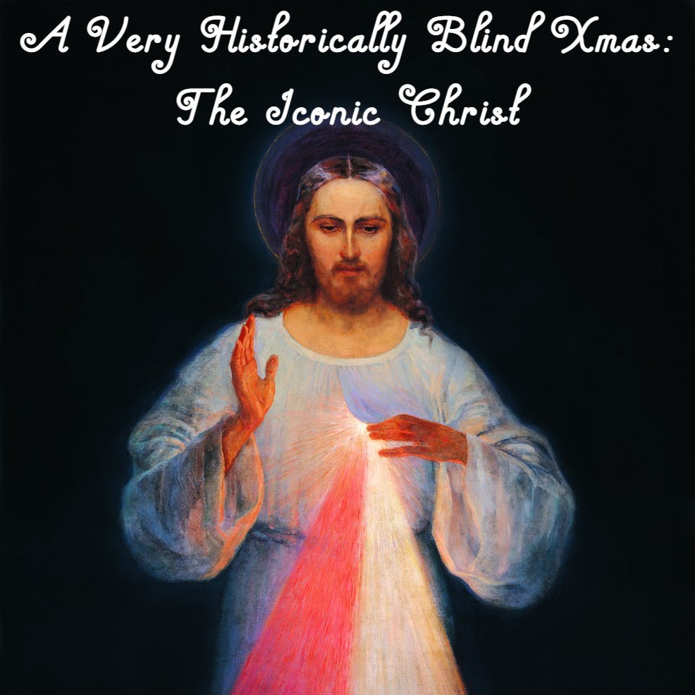 A Very Historically Blind Xmas: The Iconic Christ