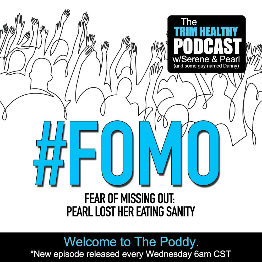 Ep. 304: #FOMO: Pearl Lost Her Eating Sanity