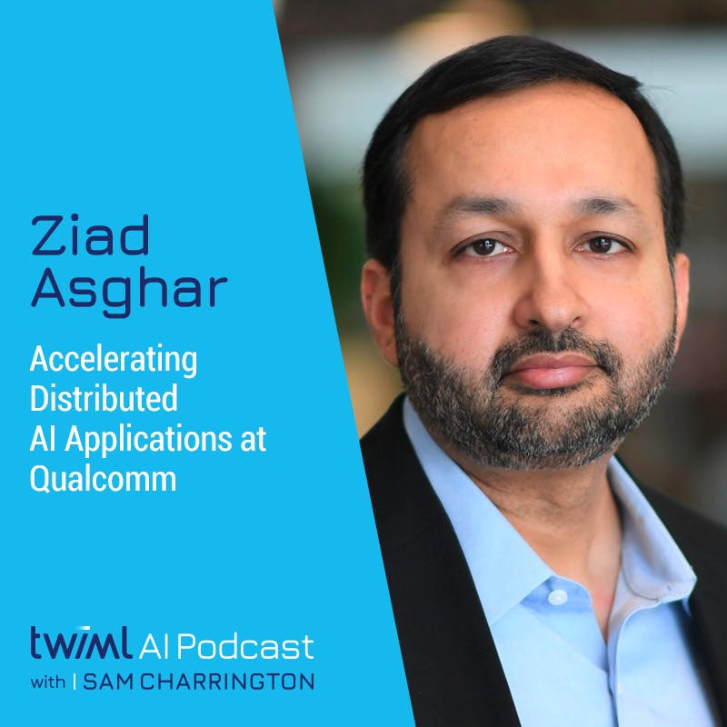 Accelerating Distributed AI Applications at Qualcomm with Ziad Asghar - #489