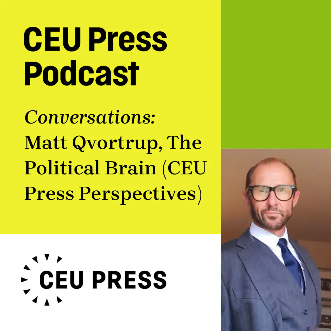 Matt Qvortrup, "The Political Brain: The Emergence of Neuropolitics" (CEU Press, 2024) episode artwork