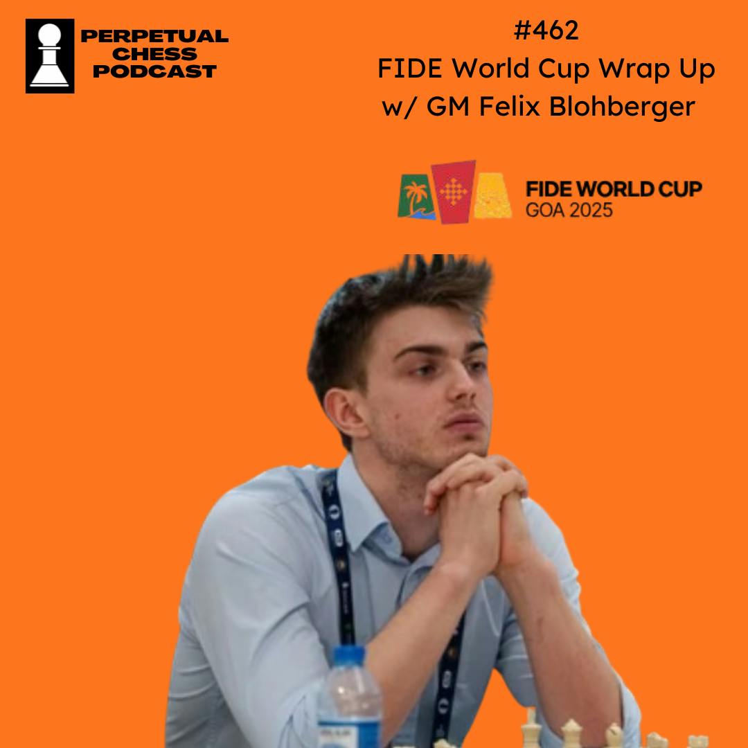 EP 462- FIDE World Cup Reflections with GM Felix Blohberger: Blunders, Bouncebacks, Tiebreaks and The New Candidates Field EP 462- FIDE World Cup Reflections with GM Felix Blohberger: Blunders, Bouncebacks, Tiebreaks and The New Candidates Field