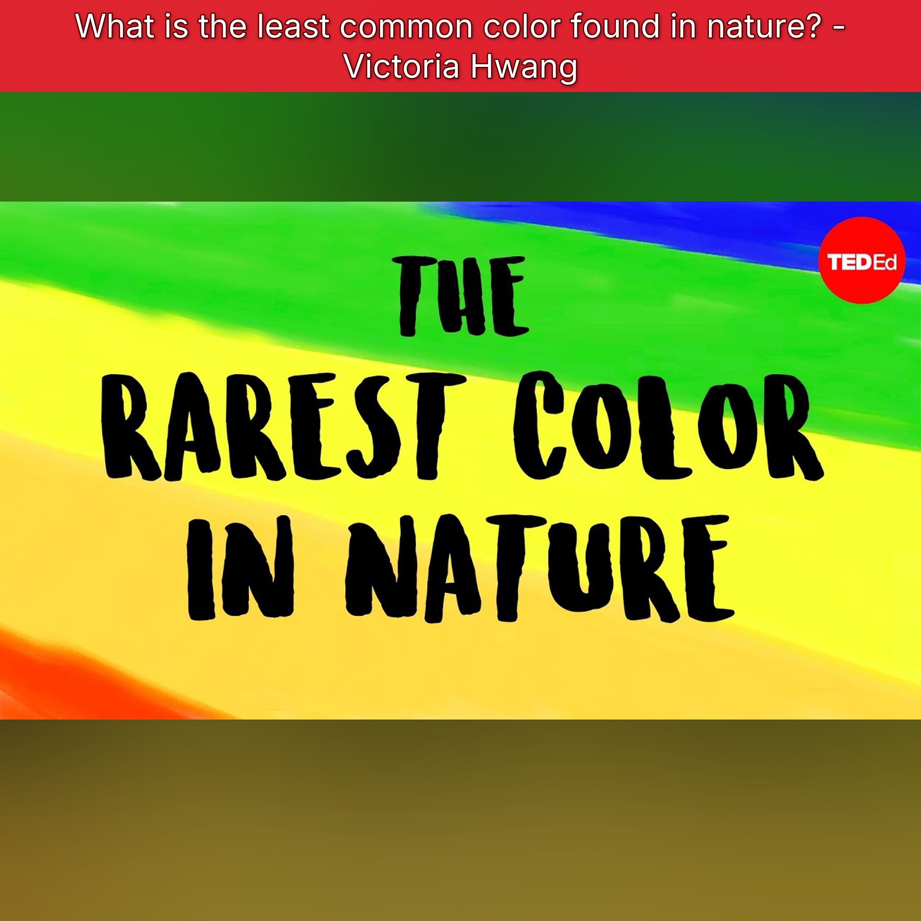What is the least common color found in nature? - Victoria Hwang