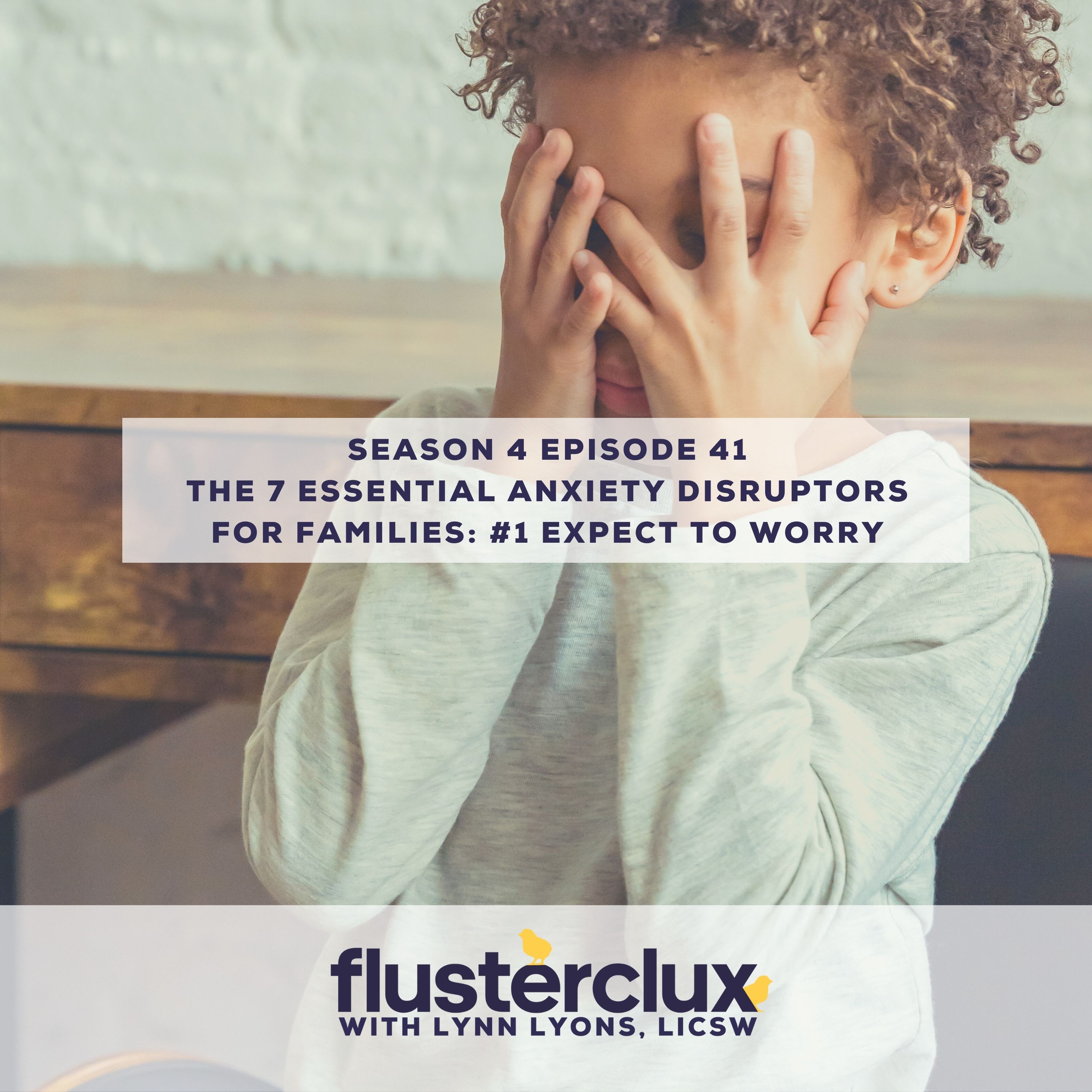 The 7 Essential Anxiety Disruptors For Families: #1 Expect To Worry