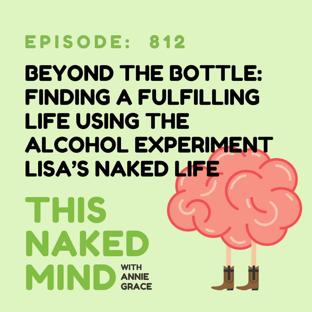 Beyond the Bottle: Finding a Fulfilling Life Using The Alcohol Experiment | Lisa’s Naked Life | E812