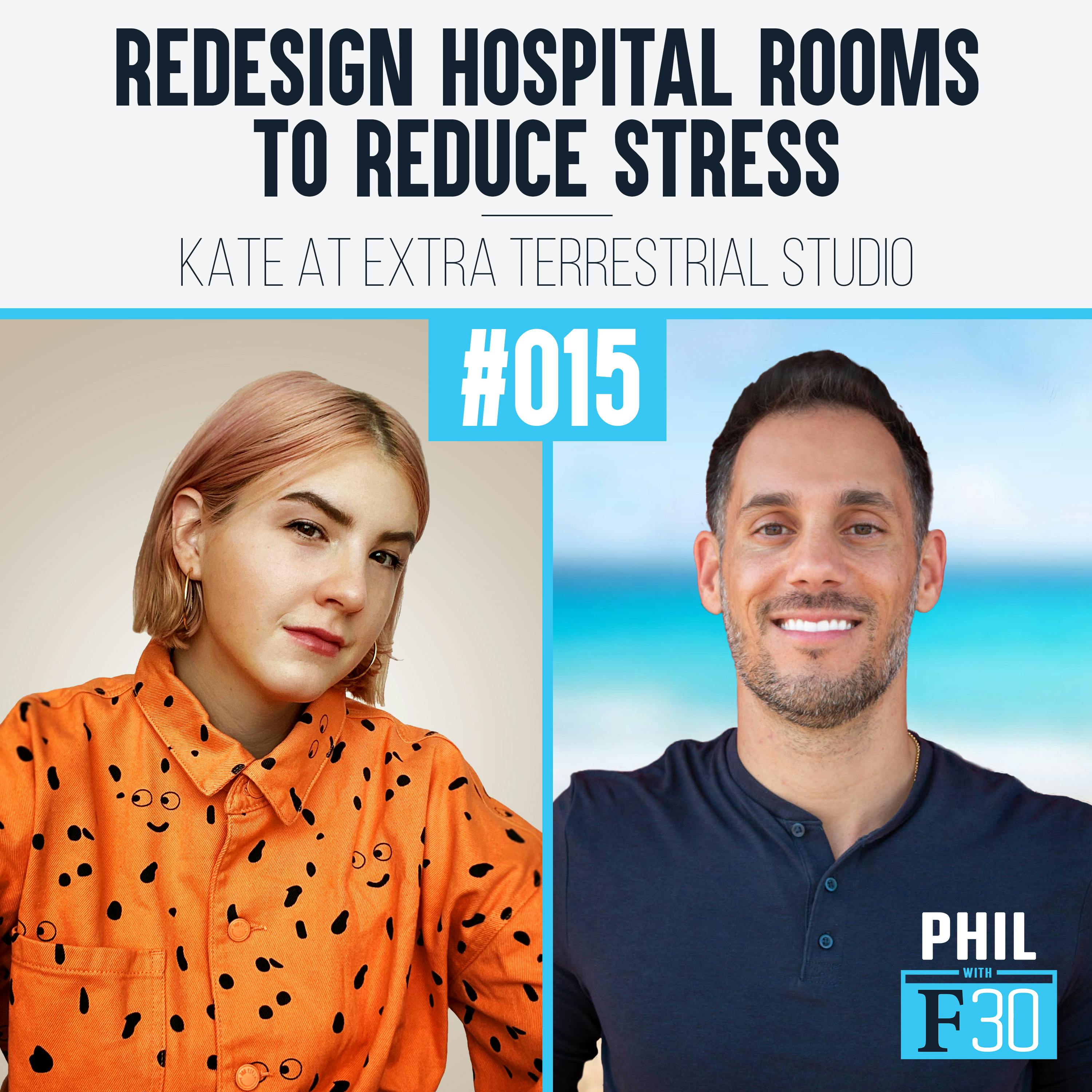 015 | ”Redesign Hospital Rooms to Reduce Stress” (Kate at Extra Terrestrial Studio)