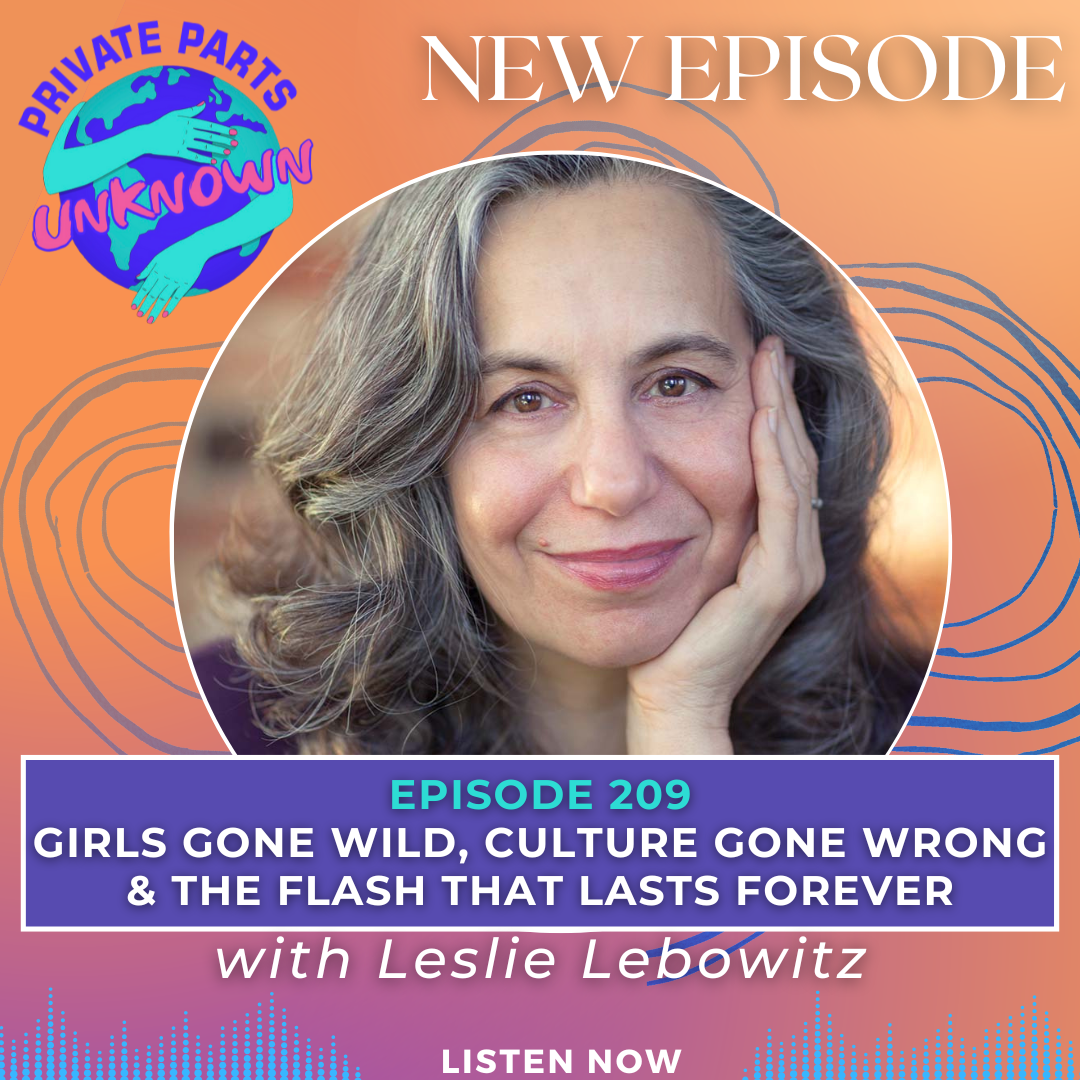 Girls Gone Wild, Culture Gone Wrong & the Flash That Lasts Forever with Leslie Lebowitz