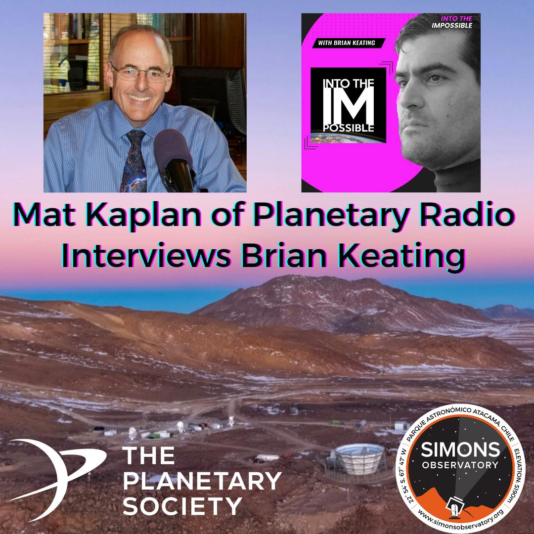 Mat Kaplan of Planetary Radio introduces a New Host and Interviews Brian Keating for an Update on The Simons Observatory (#270)