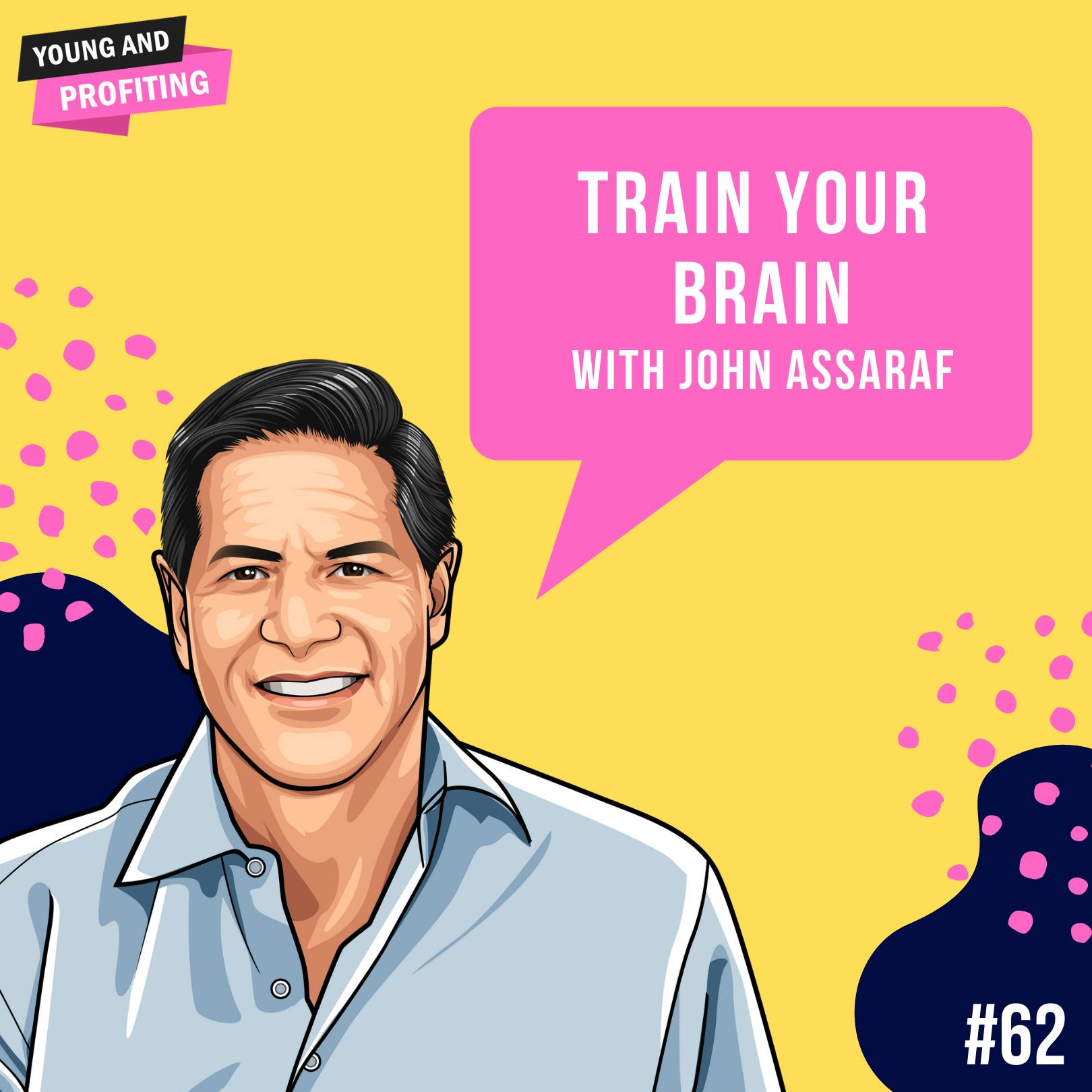 John Assaraf : Train Your Brain | E62 by Hala Taha | YAP Media Network