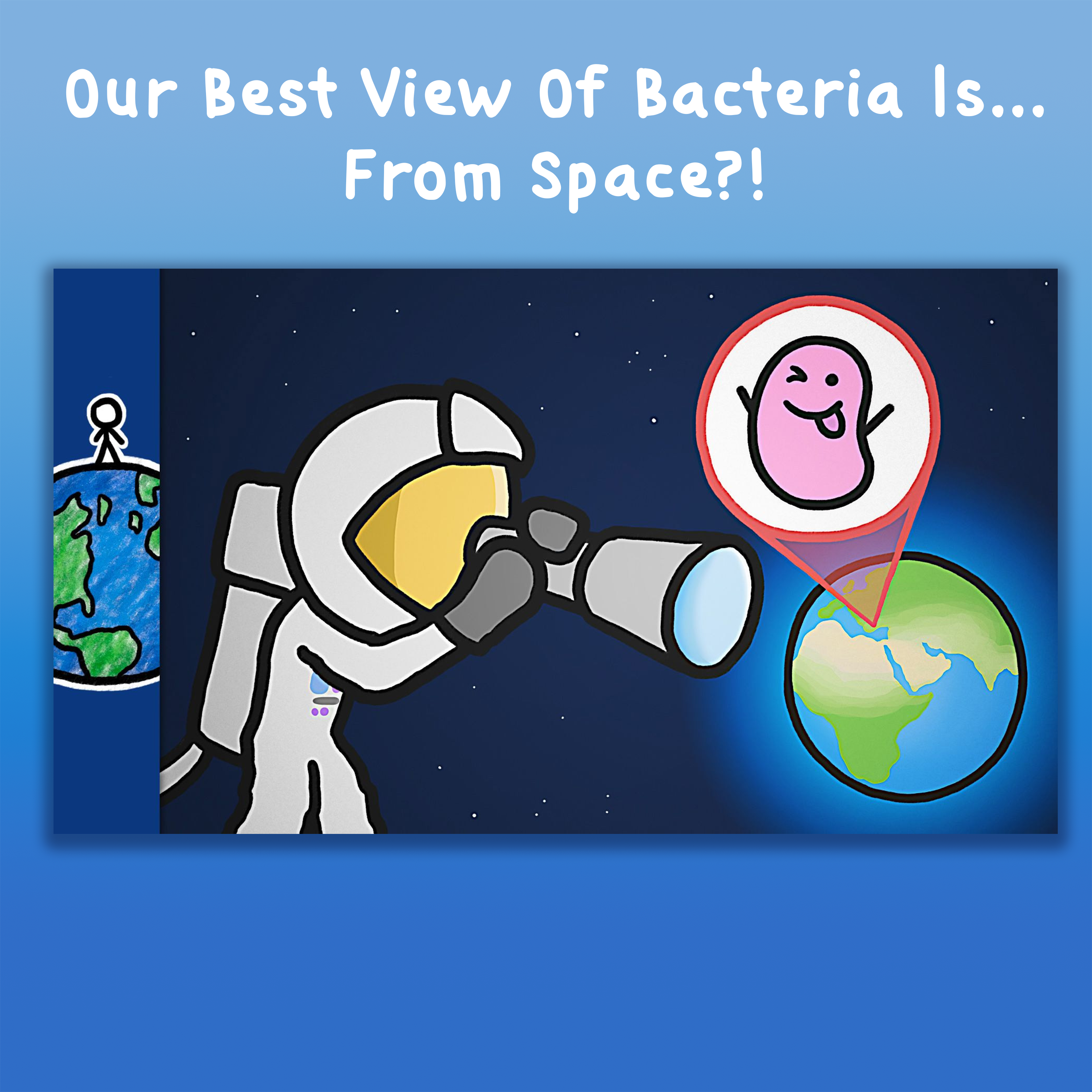 Our Best View Of Bacteria Is...From Space?!