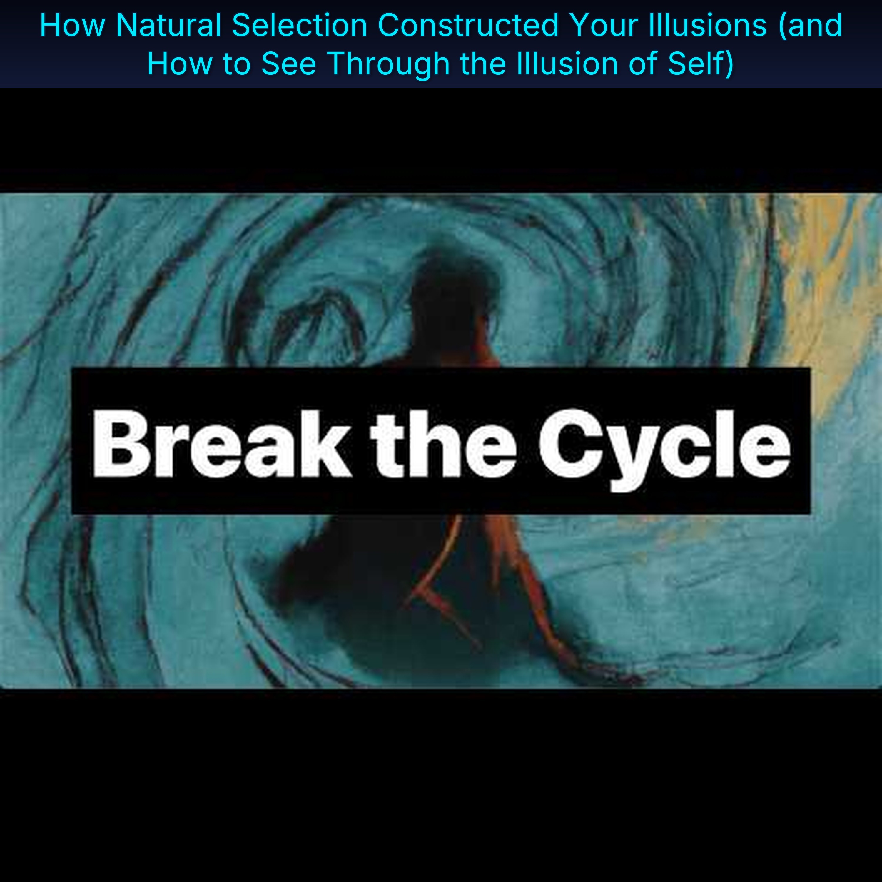 How Natural Selection Constructed Your Illusions (and How to See Through the Illusion of Self)
