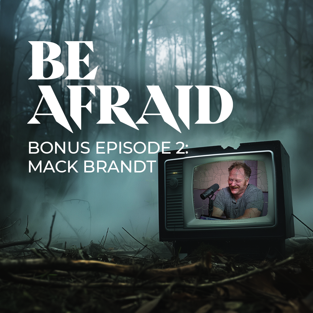 Be Afraid Bonus Episode 2: Mac Brandt