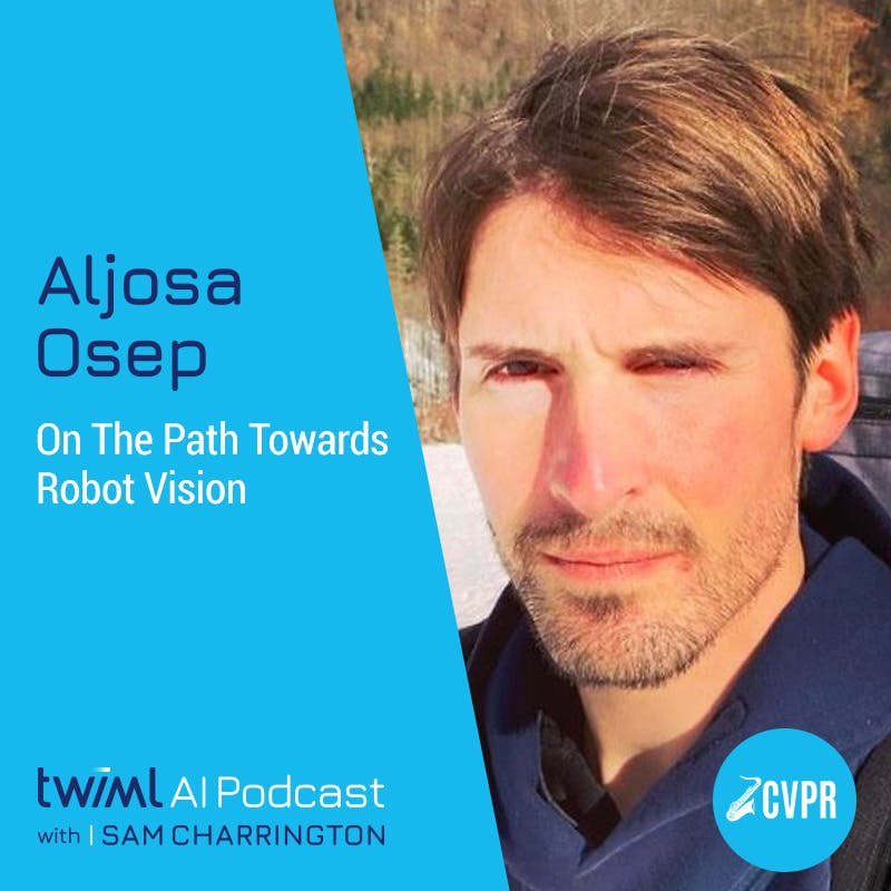 On The Path Towards Robot Vision with Aljosa Osep - #581 On The Path Towards Robot Vision with Aljosa Osep - #581