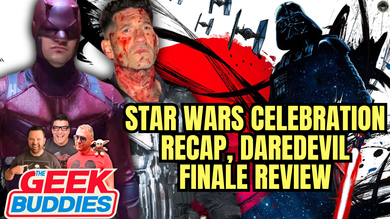 2025 STAR WARS CELEBRATION Reaction, DAREDEVIL S1 Finale Review