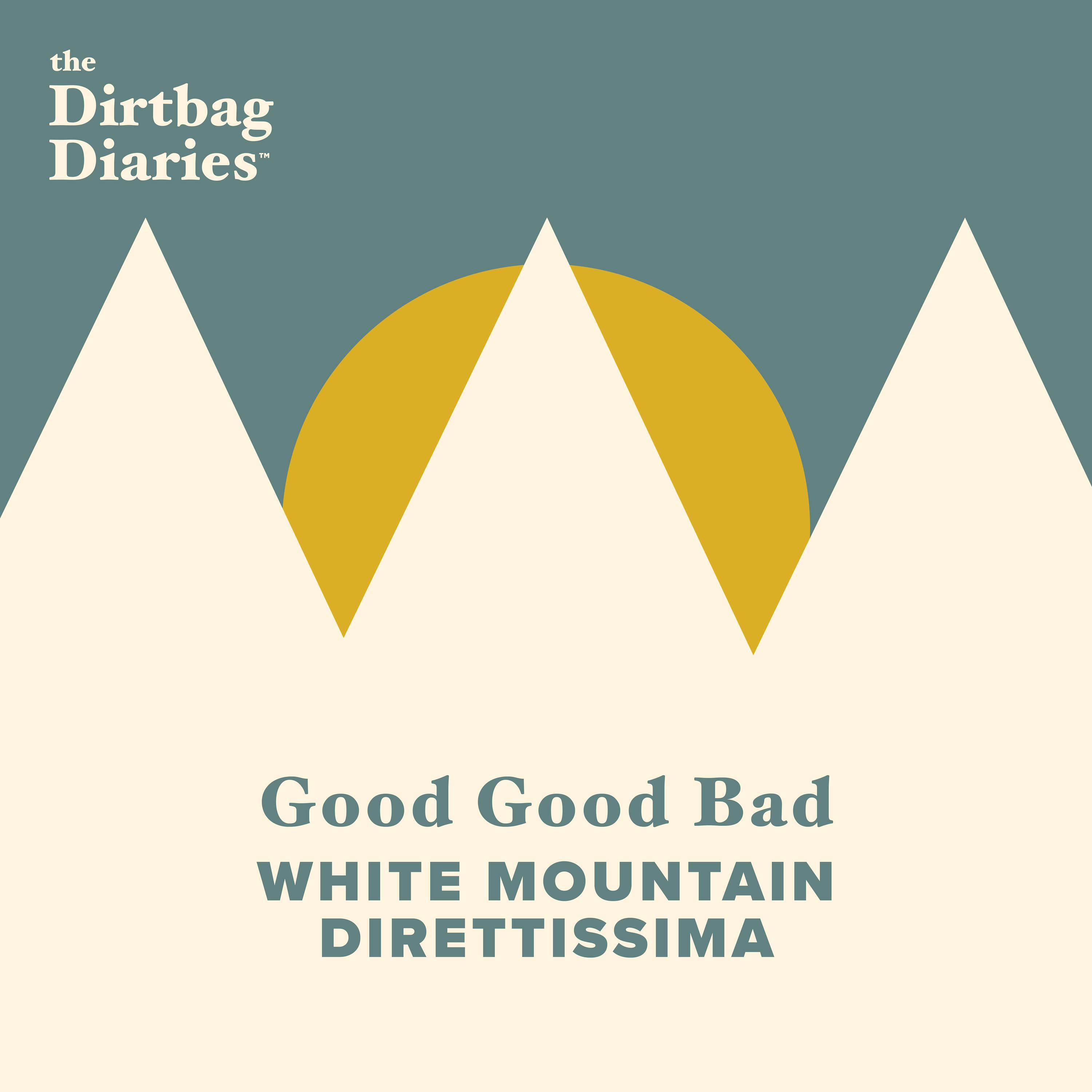 Good Good Bad: White Mountain Direttissima Good Good Bad: White Mountain Direttissima