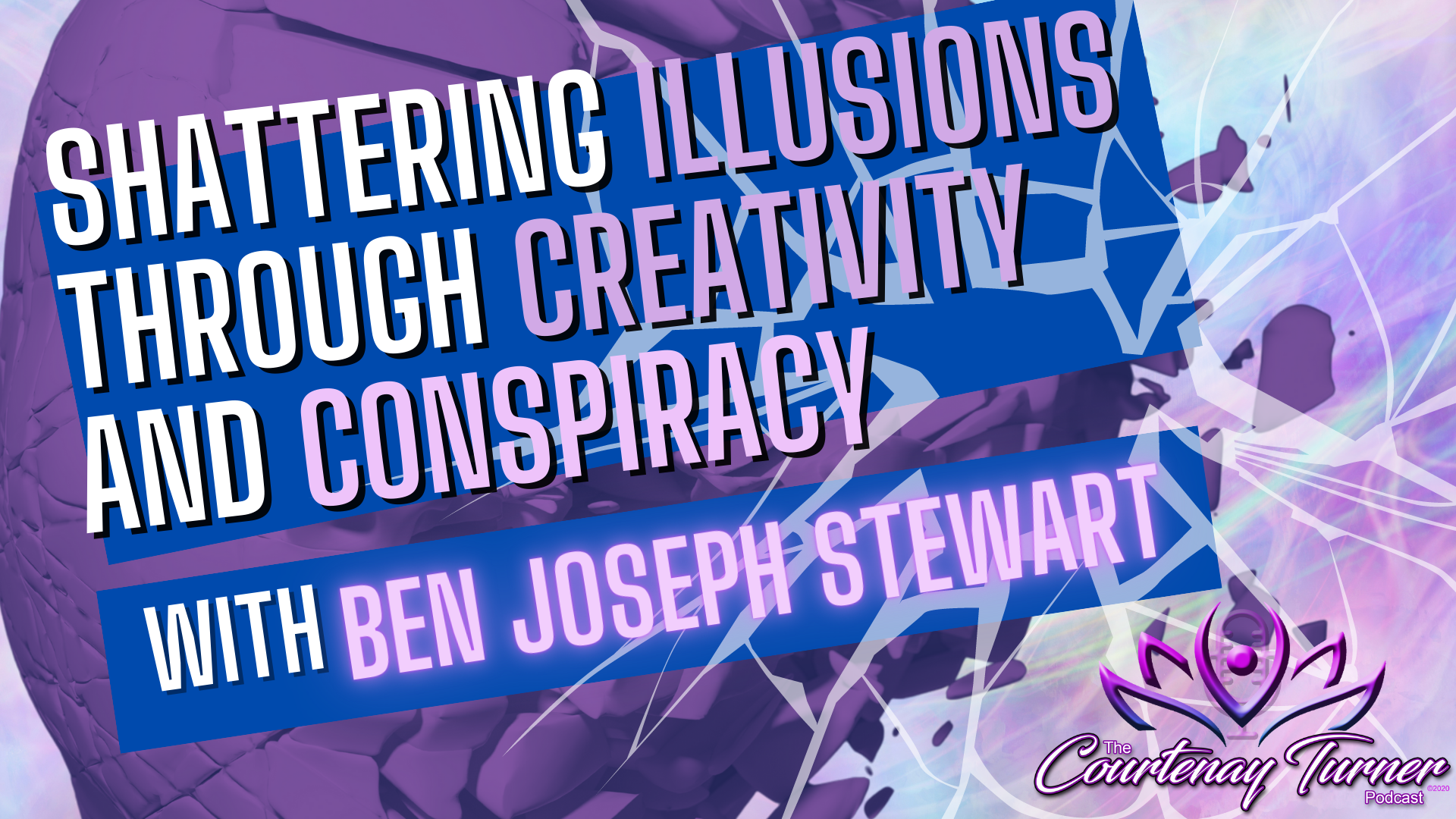Shattering Illusions Through Creativity & Conspiracies w/ Ben Joseph Stewart I The Courtenay Turner Podcast