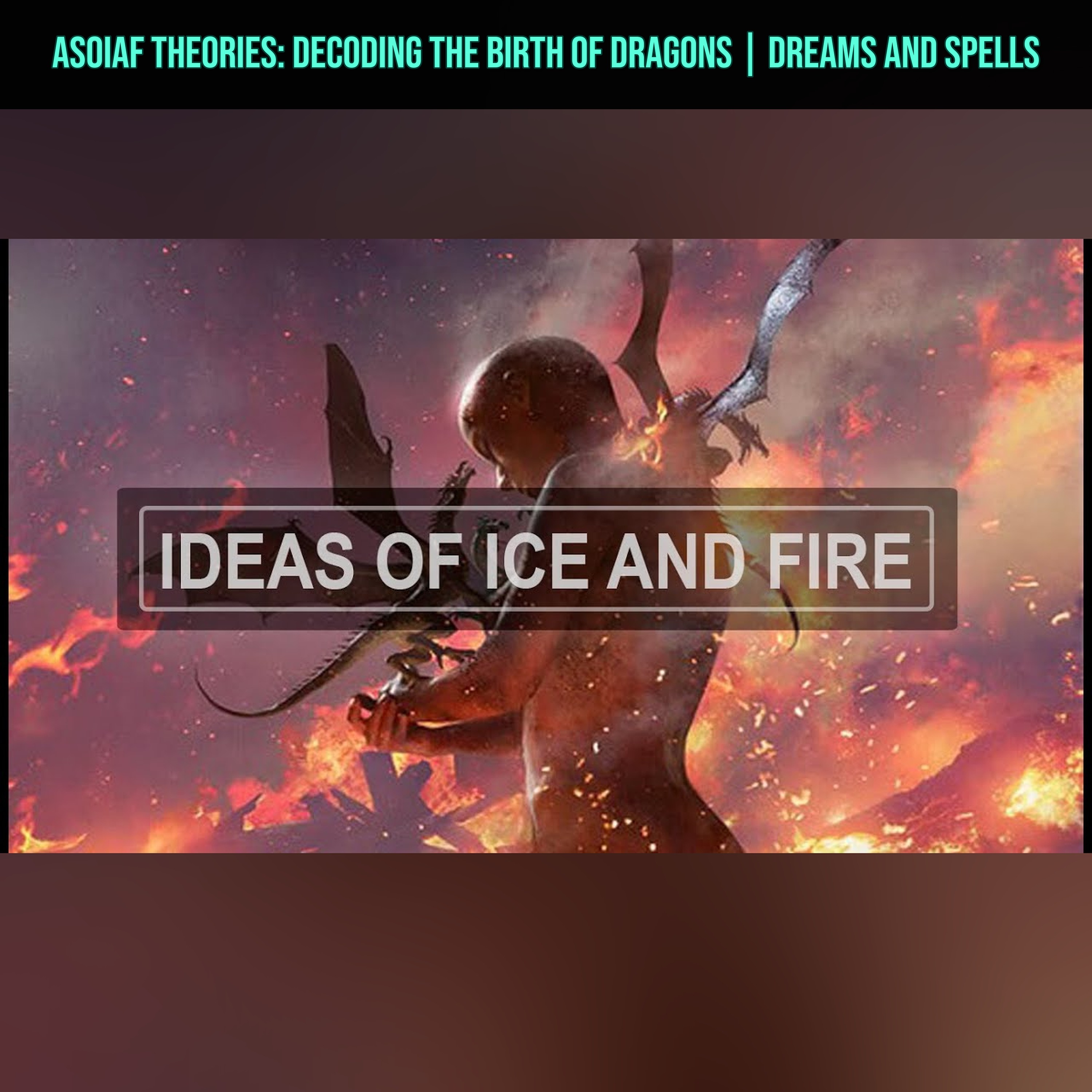 ASOIAF Theories: Decoding The Birth of Dragons | Dreams and Spells episode artwork