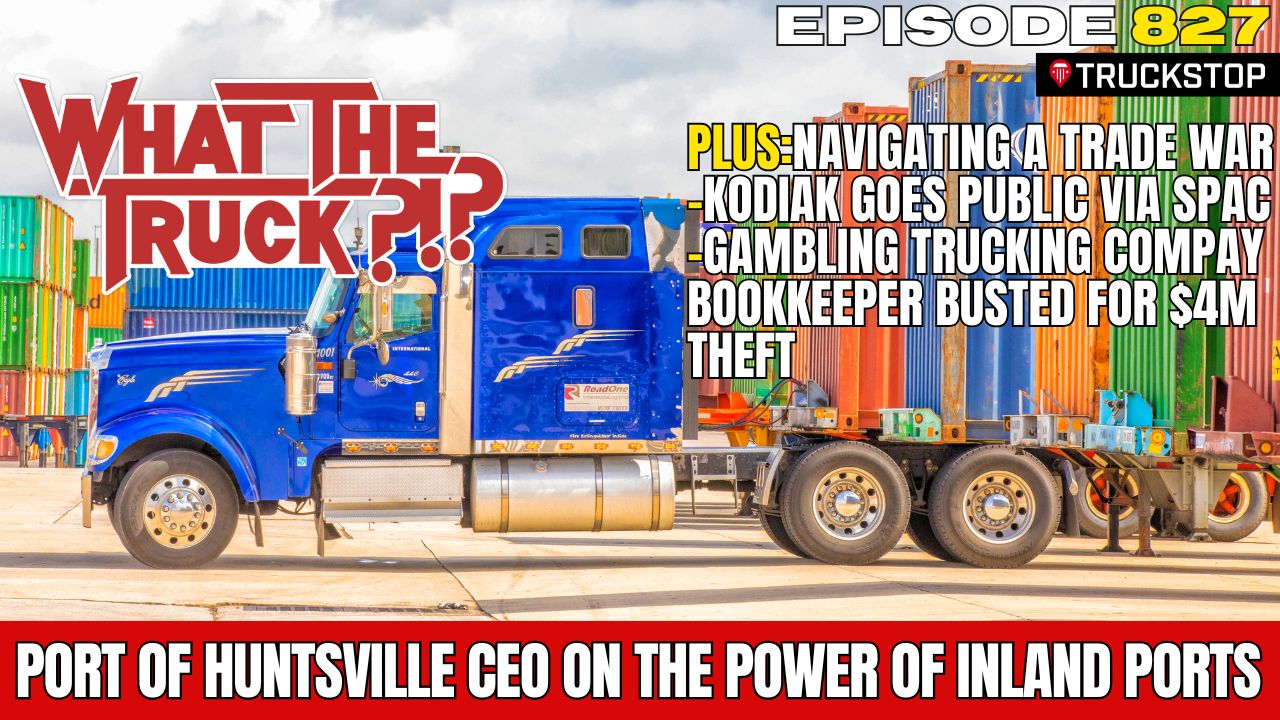 WHAT THE TRUCK?!? EP827 Port of Huntsville on the power of inland ports; navigating a trade war