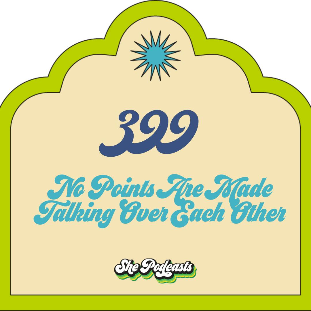 399 No Points Are Made Talking Over Each Other 399 No Points Are Made Talking Over Each Other