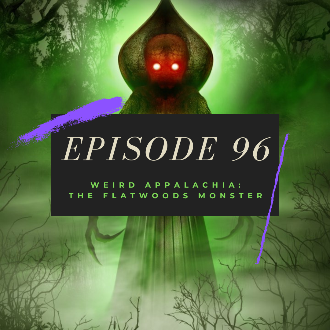 Ep. 96: Weird Appalachia - The Flatwoods Monster