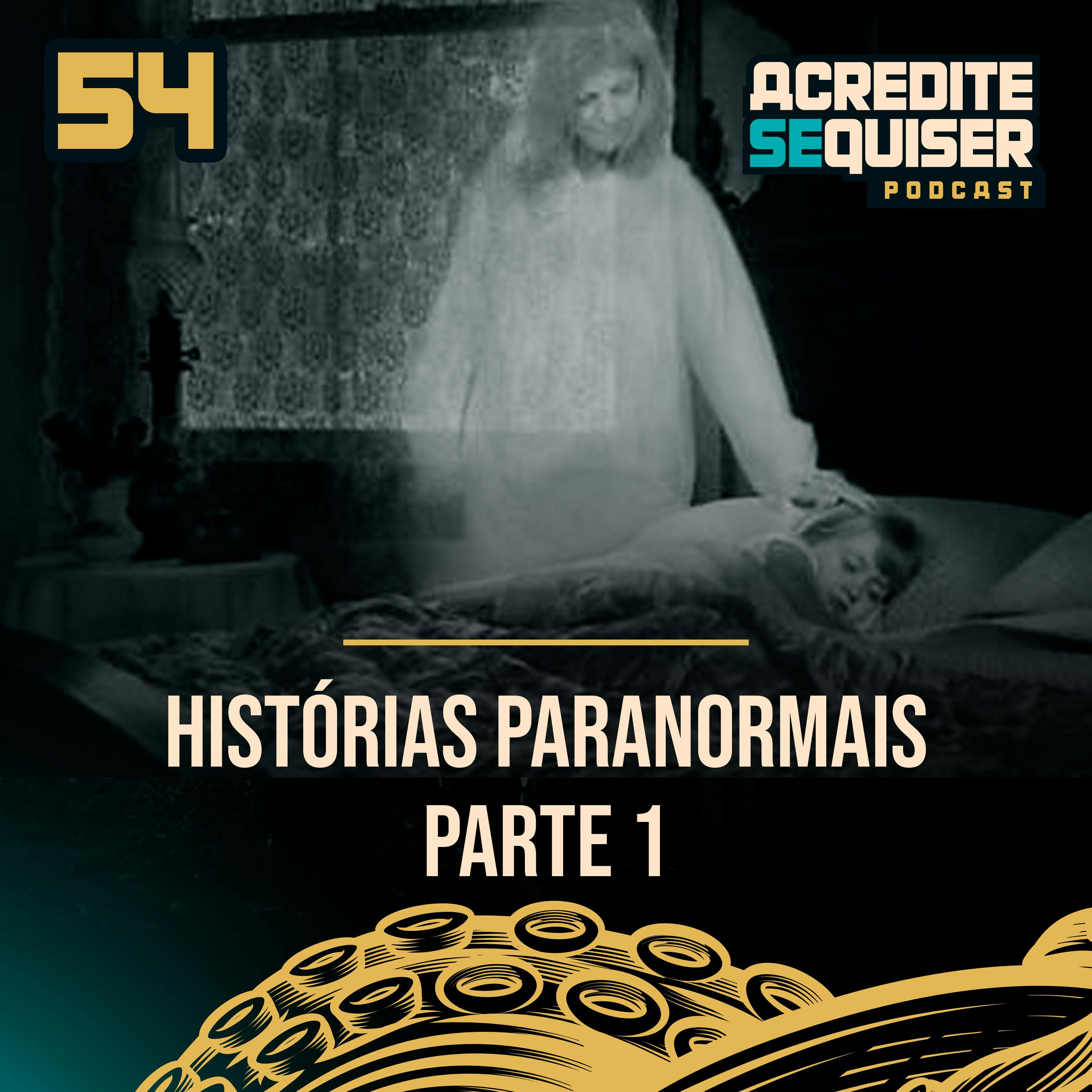 54 - Histórias Paranormais - Parte 1 54 - Histórias Paranormais - Parte 1